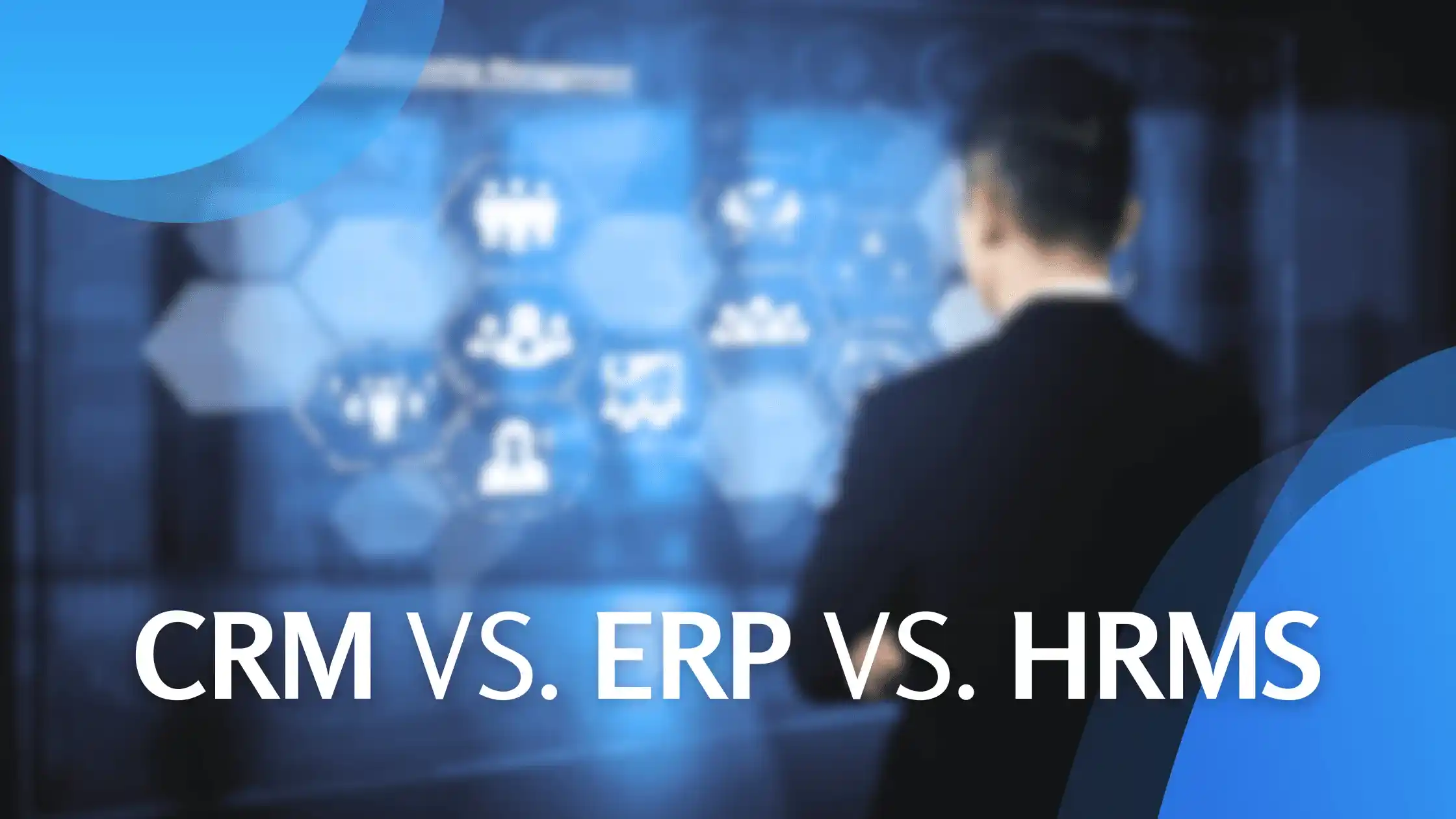 CRM vs ERP vs HRMS
